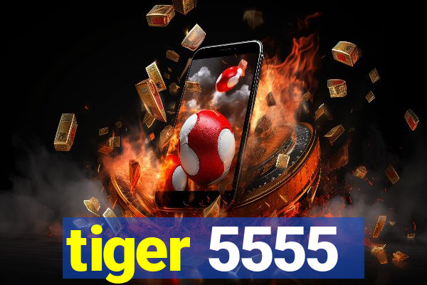 tiger 5555